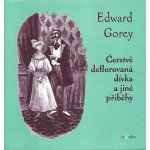 Čerstvě deflorovaná dívka a jiné příběhy - Edward Gorey – Hledejceny.cz