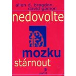 Nedovolte mozku stárnout - Allen Bragdon, David Gamon – Hledejceny.cz