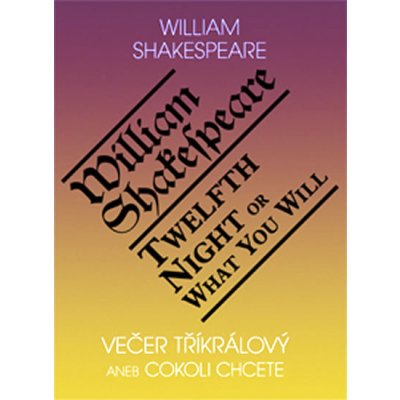 Večer tříkrálový aneb cokoli chcete / Twelth Night, or What You Will - William Shakespeare – Hledejceny.cz
