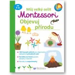 Můj velký sešit Montessori - Objevuj přírodu – Zboží Mobilmania