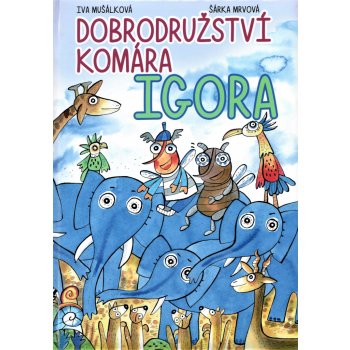 Dobrodružství komára Igora - Iva Mušálková