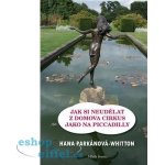Hana Parkánová - Whitton Jak si neudělat z domova cirkus jako na Piccadilly – Hledejceny.cz