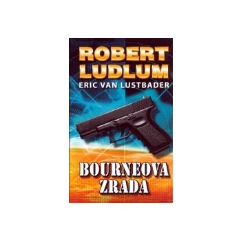 Bourneova zrada Pátý díl série o Jasonu Bourneovi! Robert Ludlum