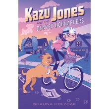 Kazu Jones and the Denver Dognappers Holyoak ShaunaPaperback
