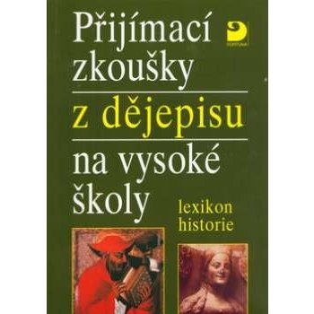 Přijímací zkoušky z dějepisu na VŠ-lexikon historie - Veselý Z.