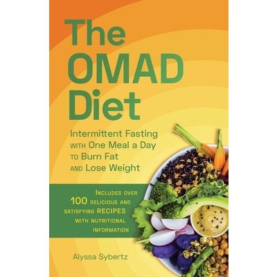 The Omad Diet: Intermittent Fasting with One Meal a Day to Burn Fat and Lose Weight - (Sybertz Alyssa) – Zbozi.Blesk.cz