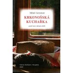 Krkonošská kuchařka aneb Hory dávají chléb - Gerstner Miloš – Hledejceny.cz