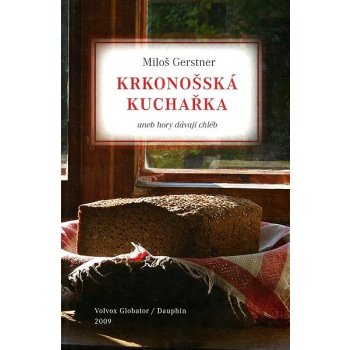 Krkonošská kuchařka aneb Hory dávají chléb - Gerstner Miloš