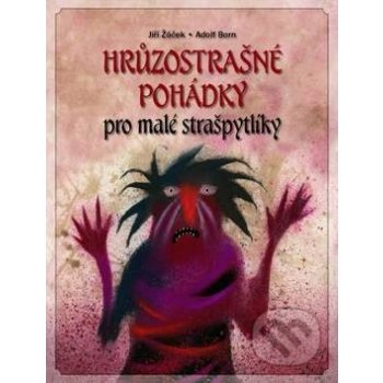 Hrůzostrašné pohádky pro malé strašpytlíky - Jiří Žáček