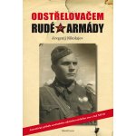 Odstřelovačem Rudé armády - Autentický příběh sovětského odstřelovačského esa z řad NKVD - Jevgenij Nikolajev – Hledejceny.cz