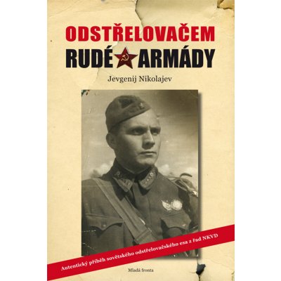 Odstřelovačem Rudé armády - Autentický příběh sovětského odstřelovačského esa z řad NKVD - Jevgenij Nikolajev