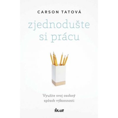 Zjednodušte si prácu: Využite svoj osobný spôsob výkonnosti - Carson Tate – Zbozi.Blesk.cz