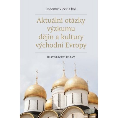 Aktuální otázky výzkumu dějin a kultury východní Evropy - Radomír Vlček – Zboží Mobilmania