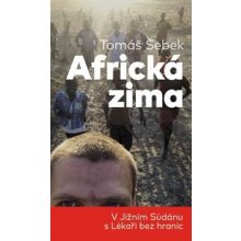 Africká zima. V Jižním Súdánu s Lékaři bez hranic - Tomáš Šebek