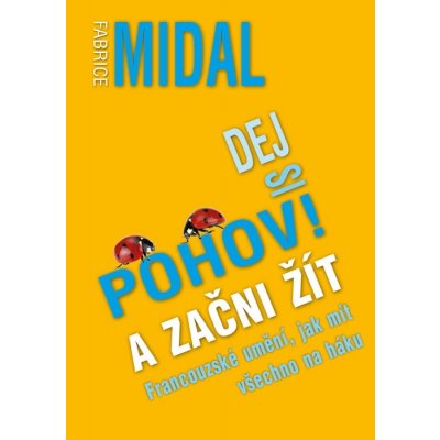 Dej si pohov! A začni žít - Fabrice Midal – Hledejceny.cz