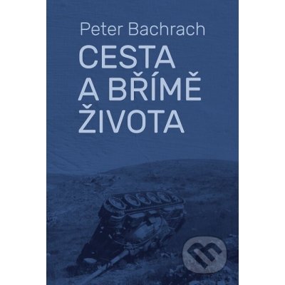 Cesta a břímě života - Peter Bachrach – Zbozi.Blesk.cz