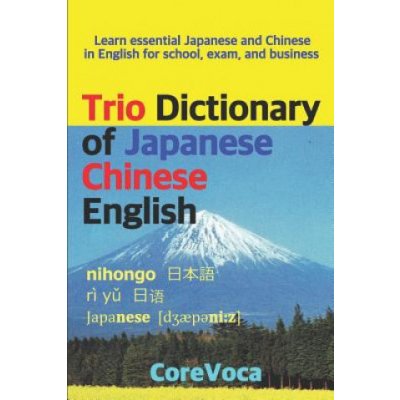 Trio Dictionary of Japanese-Chinese-English: Learn Essential Japanese and Chinese Vocabulary in English for School, Exam, and Business