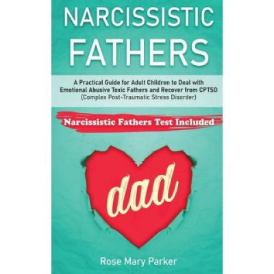 Narcissistic Fathers: Practical Guide for Adult Children to Deal with Emotional Abusive Toxic Fathers and Recover from CPTSD Complex Post-T