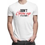 Don't grow up! It's a trap pánské tričko s potiskem Tričkový Bílá Pánske tričko – Sleviste.cz