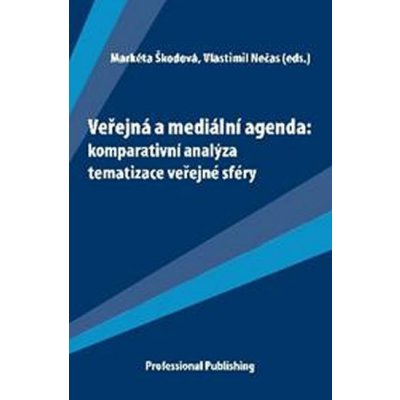 Veřejná a mediální agenda: komparativní analýza - Škodová M., Nečas V. eds. – Hledejceny.cz