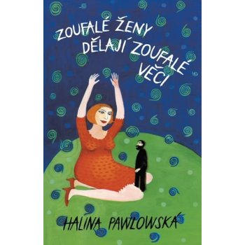 Zoufalé ženy dělají zoufalé věci - Halina Pawlowská