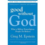 Good Without God: What a Billion Nonreligious People Do Believe Epstein GregPaperback – Hledejceny.cz