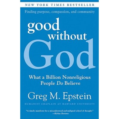 Good Without God: What a Billion Nonreligious People Do Believe Epstein GregPaperback – Hledejceny.cz