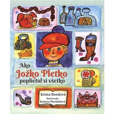 Ako Jožko Pletko poplietol si všetko - Krista Bendová, Božena Plocháňová ilustrátor