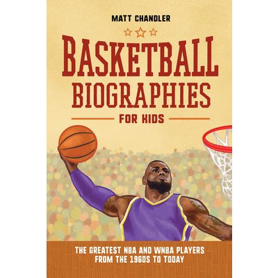Basketball Biographies for Kids: The Greatest NBA and WNBA Players from the 1960s to Today Chandler MattPaperback – Zbozi.Blesk.cz