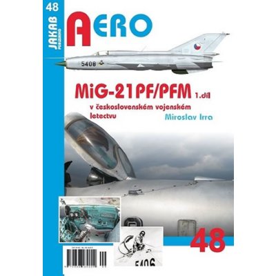 MIG-21PF/PFM V ČESKOSL. VOJENSKÉM LETECTVU 1.DÍL - Irra Miroslav