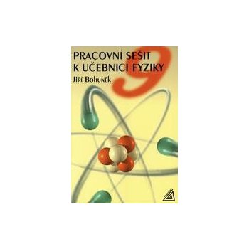 PRACOVNÍ SEŠIT K UČEBNICI FYZIKY 9 - Jiří Bohuněk