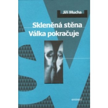 Skleněná stěna -- Válka pokračuje - Jiří Mucha