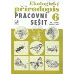 Ekologický přírodopis pro 6. ročník ZŠ - Pracovní sešit - Danuše Kvasničková – Hledejceny.cz