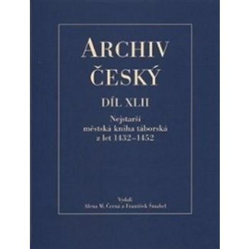 Archiv český XLII - Nejstarší městská kniha táborská z let 1432 – 1452 - Alena Černá, František Šmahel