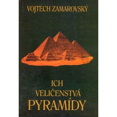 Ich veličenstvá pyramídy - Vojtech Zamarovský – Hledejceny.cz