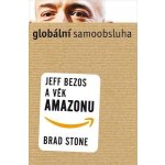 Globální samoobsluha - Jeff Bezos a věk Amazonu - Brad Stone – Hledejceny.cz