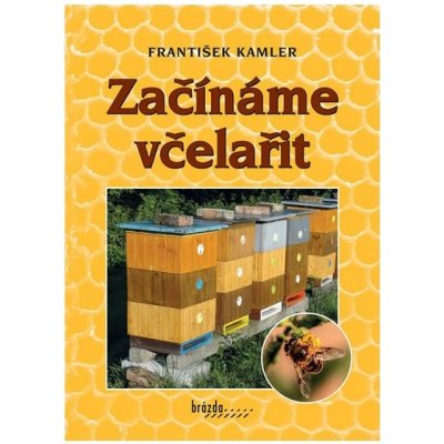 Začínáme včelařit - Kamler František – Hledejceny.cz