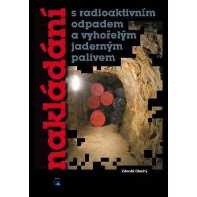 Nakládání s radioaktivním odpadem a vyhořelým jaderným palivem - Zdeněk Dlouhý – Hledejceny.cz