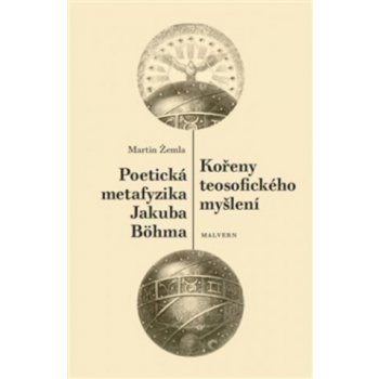 Kořeny teosofického myšlení. Poetická metafyzika Jakuba Böhma - Martin Žemla