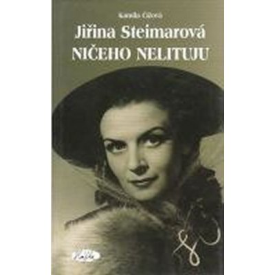 Jiřina Steimarová - Ničeho nelituju – Hledejceny.cz