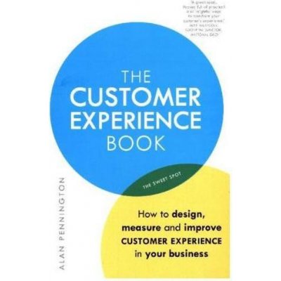 The Customer Experience Book: How to Design,... - Alan Pennington – Zboží Dáma