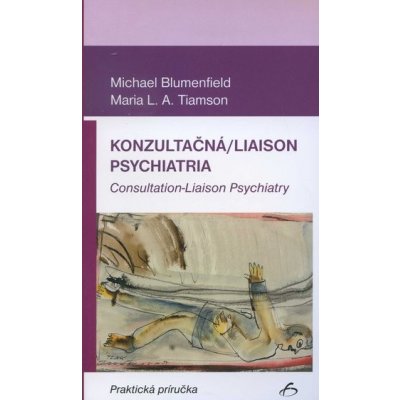 Konzultačná/Liaison psychiatria - Michael Blumenfield, Maria L.A. Tiamson