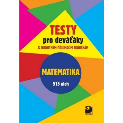Testy pro deváťáky Matematika 515 úloh – Hledejceny.cz
