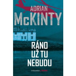 Ráno už tu nebudu - Adrian McKinty