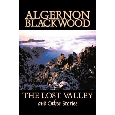 The Lost Valley and Other Stories by Algernon Blackwood, Fiction, Fantasy, Horror, Classics Blackwood AlgernonPaperback – Hledejceny.cz