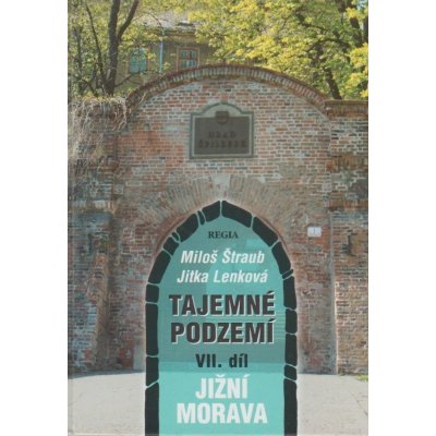 Antikvariát - Tajemné podzemí - VII. díl Jižní Morava Miloš Štraub, Jitka Lenková – Hledejceny.cz