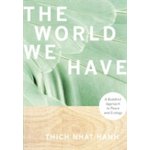 The World We Have - T. Nhat Hanh A Buddhist Approa – Hledejceny.cz