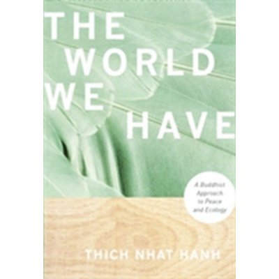 The World We Have - T. Nhat Hanh A Buddhist Approa