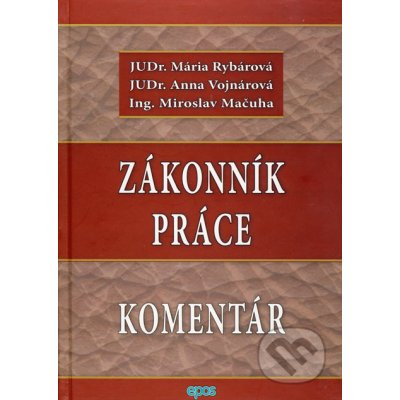 Zákonník práce - Komentár - Mária Rybárová, Anna Vojnárová, Miroslav Mačuha – Hledejceny.cz