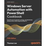 Windows Server Automation with PowerShell Cookbook - Fifth Edition: Powerful ways to automate, manage and administrate Windows Server 2022 using Power Lee ThomasPaperback – Hledejceny.cz
